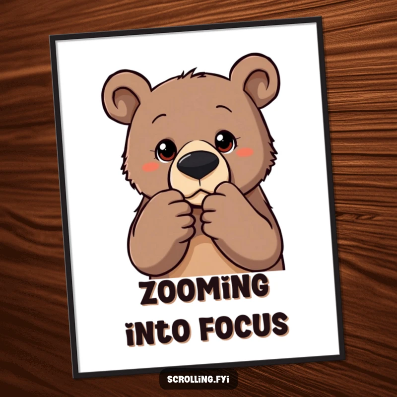 Funny poster featuring a determined bear zooming into a photo, adding intense focus and humor to wall decor.